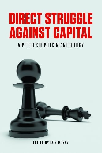 Peter Kropotkin: Direct Struggle Against Capital (Paperback, 2014, AK Press)