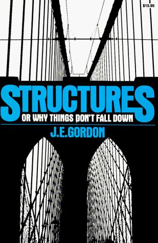 James Edward Gordon: Structures, or, Why things don't fall down (1981, Da Capo Press)