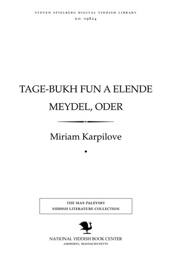 Miriam Karpilove: Tage-bukh fun a elende meydel, oder (Yiddish language, S. Kantrowitz)