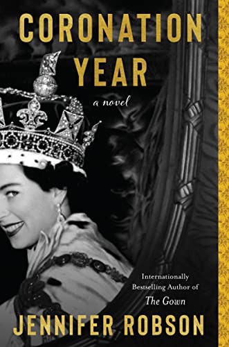 Jennifer Robson: Coronation Year (2023, HarperCollins Publishers, William Morrow Paperbacks)