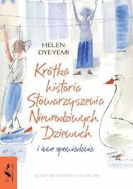 Helen Oyeyemi: Krótka historia Stowarzyszenia Nieurodziwych Dziewuch (2018, Wydwnictwo Uniersytetu Jagiellońskiego)