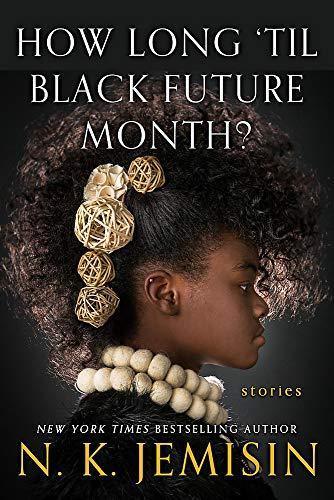 N. K. Jemisin: How Long 'Til Black Future Month? (2018, Orbit)