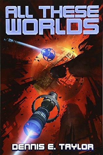 Dennis E. Taylor: All these worlds (2017, Ethan Ellenberg Literary Agency)