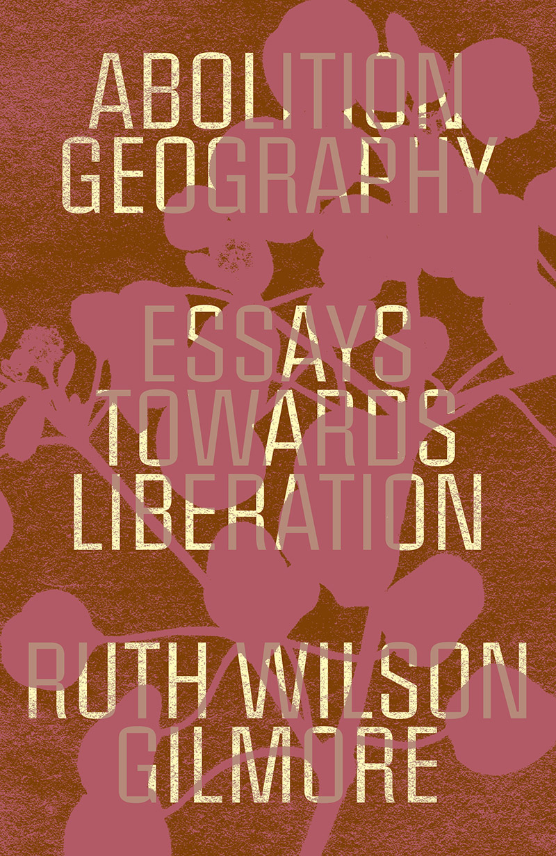 Ruth Wilson Gilmore, Alberto Toscano, Brenna Bhandar: Abolition Geography (Hardcover, 2021, Verso)