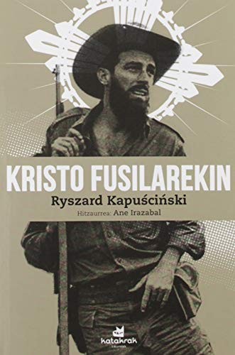 Amaia Apalauza Ollo, Ryszard Kapuscinski: Kristo fusilarekin (Paperback, Euskara language, 2019, Katakrak)