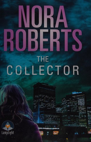 Nora Roberts: The collector (2015, Lamplight Large Print)