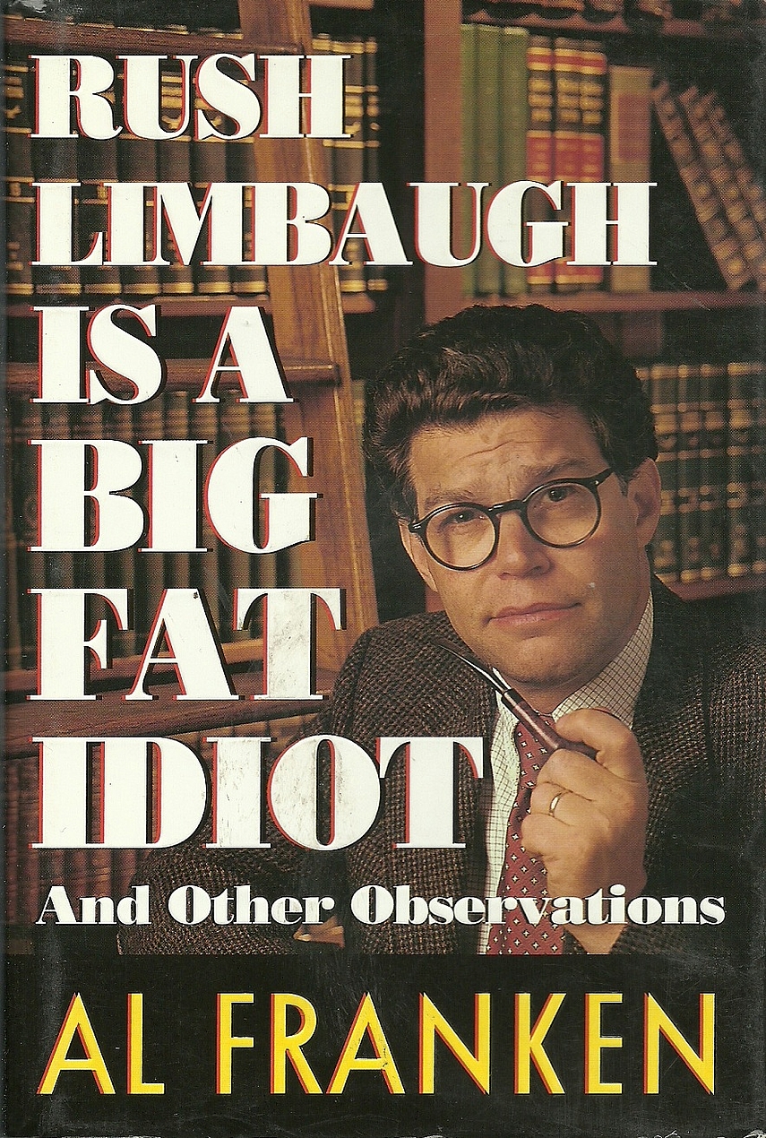 Al Franken: Rush Limbaugh Is A Big Fat Idiot and Other Observations (Hardcover, 1996, Delacorte Press)