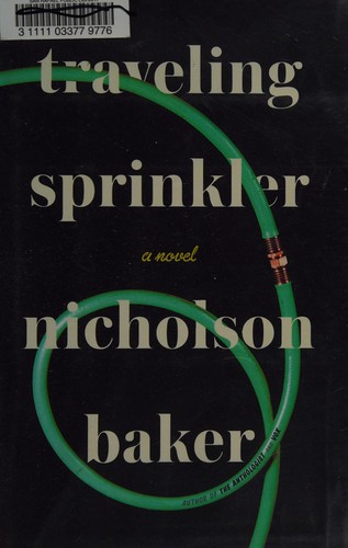 Nicholson Baker: Traveling sprinkler (2013)