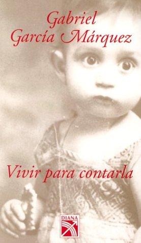 Gabriel García Márquez: Vivir Para Contarla / To Live to Tell It (Spanish) (Paperback, Spanish language, 2002, Diana)