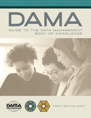 Mark Mosley, Michael H. Brackett, Susan Earley, Deborah Henderson: The DAMA guide to the data management body of knowledge (2010, Technics Publications)