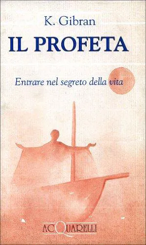 Kahlil Gibran: Il profeta : entrare nel segreto della vita (Italian language, 1993)