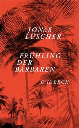 Jonas Lüscher: Frühling der Barbaren (2013, C. H. Beck Verlag)