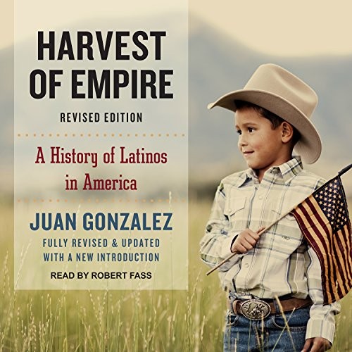 Robert Fass, Juan Gonzalez: Harvest of Empire (AudiobookFormat, 2017, Tantor Audio)