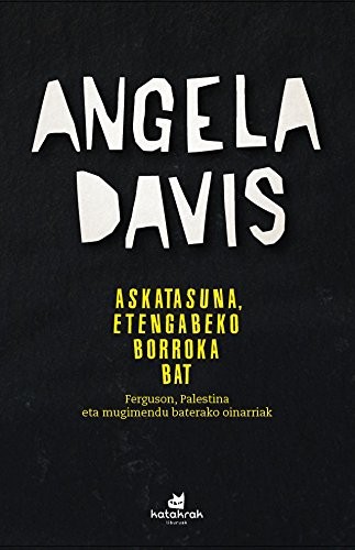 Angela Davis, Amaia Apalauza, Iratxe Retolaza, Iñigo Roque: Askatasuna, etengabeko borroka bat (Paperback, Basque language, 2016, Katakrak)