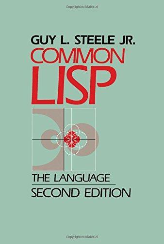 Guy L. Steele Jr., Scott E. Fahlman, Richard P. Gabriel, David Moon, Daniel Weinreb: Common LISP : The Language (1990)