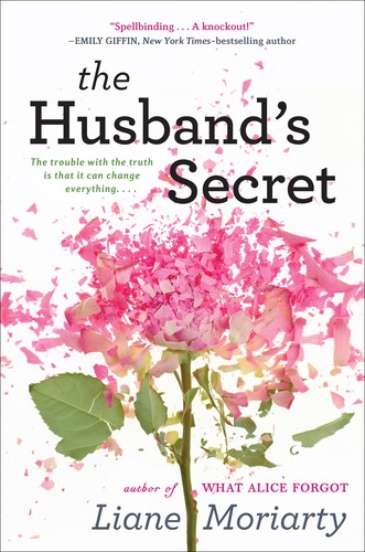 Liane Moriarty: The Husband's Secret (2013, Putnam, Amy Einhorn Books, Published by G. P. Putnam's Sons , a member of Penguin Group (USA) Inc.)