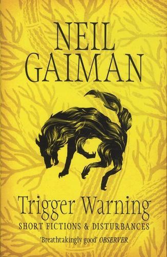 Neil Gaiman: Trigger Warning: Short Fictions and Disturbances