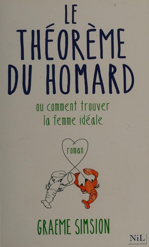 Graeme C. Simsion: Le théorème du homard ou Comment trouver la femme idéale (French language, 2014, NiL)