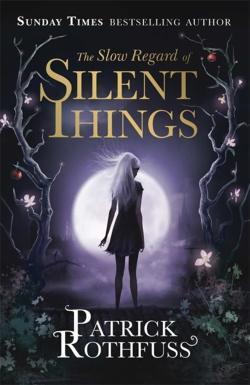 Patrick Rothfuss: The Slow Regard of Silent Things (2014, Gollancz)