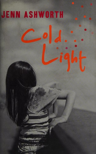 Jenn Ashworth: Cold Light (2012, Hodder & Stoughton)