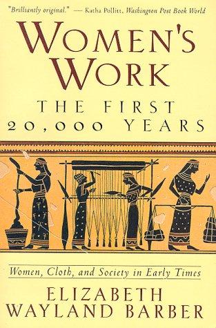 Elizabeth Wayland Barber: Women's Work: The First 20,000 Years  (1995, W. W. Norton & Company, Norton)