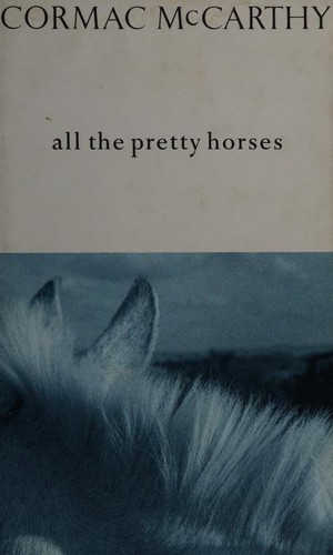 Cormac McCarthy: All the Pretty Horses (Border Trilogy) (Hardcover, 1993, Picador)