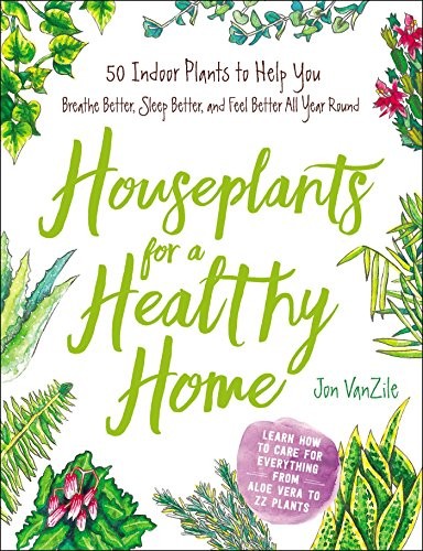 Jon VanZile: Houseplants for a healthy home (2018, Adams Media)