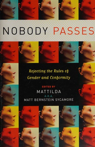 Matt Bernstein Sycamore: Nobody passes (2006, Seal Press)