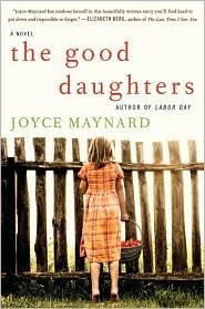 Joyce Maynard: The Good Daughters (Hardcover, 2010, William Morrow)