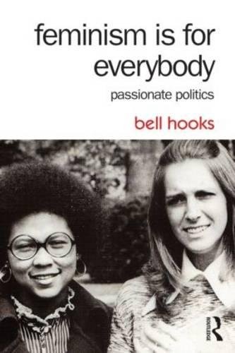 bell hooks: Feminism Is for Everybody: Passionate Politics (2014, Routledge)