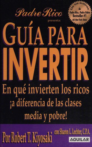 Robert T. Kiyosaki: Guía para invertir (Spanish language, 2005, Aguilar)