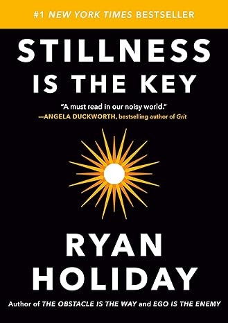 Ryan Holiday: Stillness is the Key (Portfolio/Penguin)
