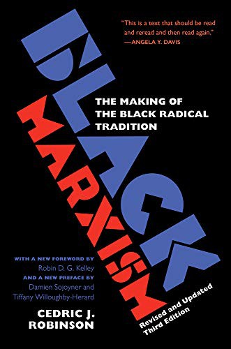 Cedric J. Robinson, Robin D.G. Kelley, Tiffany Willoughby-Herard, Damien Sojoyner: Black Marxism, Revised and Updated Third Edition (Paperback, 2021, The University of North Carolina Press)