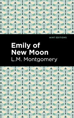 Lucy Maud Montgomery, Mint Editions: Emily of New Moon (2021, West Margin Press, Mint Editions)