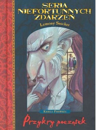 Lemony Snicket: Seria niefortunnych zdarzeń. Przykry początek (Hardcover, Polish language, 2004, Egmont)