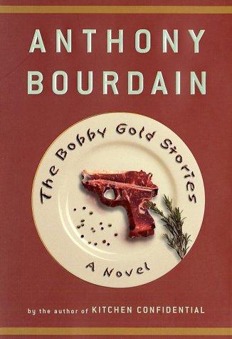 Anthony Bourdain: The Bobby Gold Stories (Hardcover, 2003, Bloomsbury)
