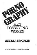 Dr. Andrea Sharon Dworkin: Pornography (1981, Putnam)