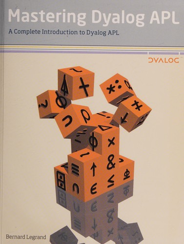 Bernard Legrand: Mastering Dyalog APL (2009, Dyalog Limited)