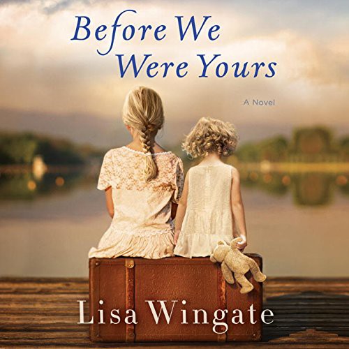 Lisa Wingate: Before We Were Yours (Hardcover, 2017, Penguin Random House Audio Publishing Group)