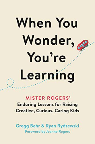 Gregg Behr, Ryan Rydzewski, Joanne Rogers: When You Wonder, You're Learning (Hardcover, Hachette Go)