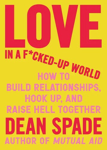 Dean Spade: Love in a F*cked-Up World (EBook, 2025, Algonquin Books of Chapel Hill)