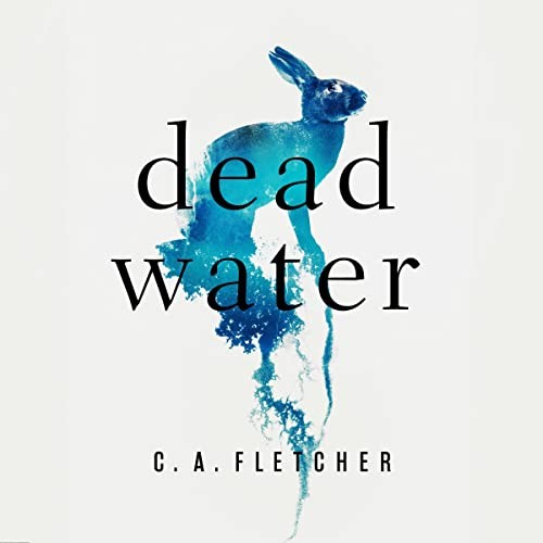 C. A. Fletcher: Dead Water (AudiobookFormat, Hachette B and Blackstone Publishing)