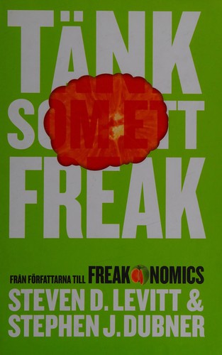 Steven D. Levitt: Tänk som ett freak (Swedish language, 2014, Volante)