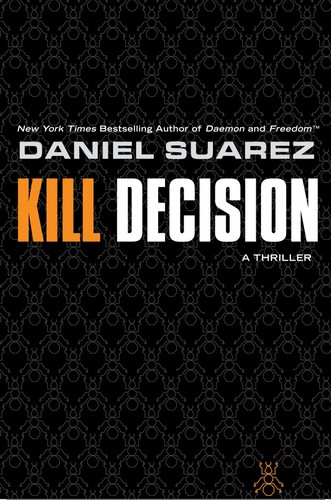 Daniel Suarez: Kill Decision (Hardcover, E P Dutton & Co)