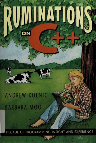 Andrew Koenig, Barbara E. Moo: Ruminations on C[plus plus] (1997, Addison-Wesley)