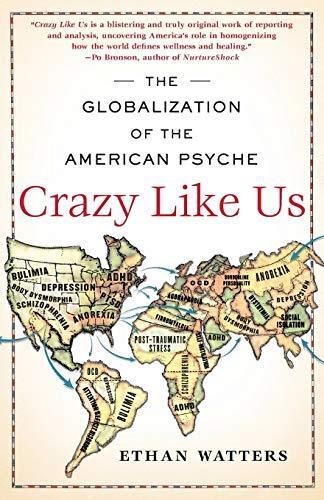 Ethan Watters: Crazy Like Us: The Globalization of the American Psyche (2011)