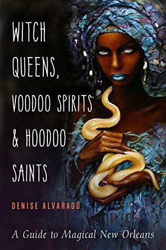 Denise Alvarado: Witch Queens, Voodoo Spirits, and Hoodoo Saints (Paperback, Weiser Books)