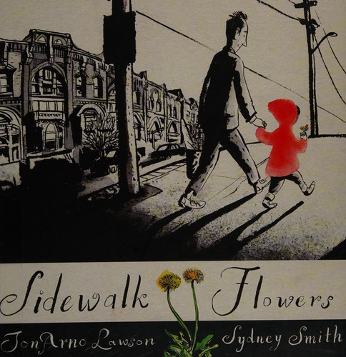 JonArno Lawson, Sydney Smith: Sidewalk Flowers (2015, Groundwood Books)