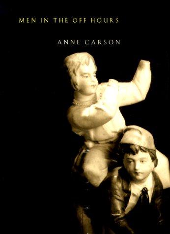 Anne Carson: Men in the off hours (2000, Knopf, Distributed by Random House)