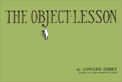 Edward Gorey: The object-lesson (2002, Harcourt)